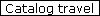 Catalog travel